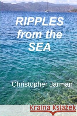 Ripples from the Sea: A Delivery Skipper's Story Christopher Jarman 9781535196482 Createspace Independent Publishing Platform