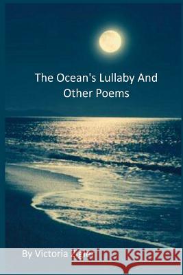 The Ocean's Lullaby And Other Poems Zigler, Victoria 9781535196499 Createspace Independent Publishing Platform