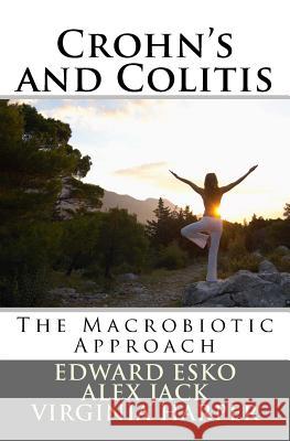 Crohn's and Colitis: The Macrobiotic Approach Edward Esko Alex Jack Virginia Harper 9781535197212 Createspace Independent Publishing Platform