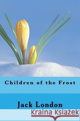 Children of the Frost Jack London Angel Sanchez 9781535198622 Createspace Independent Publishing Platform