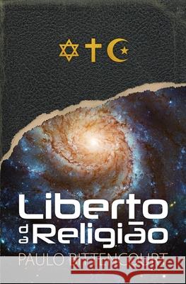 Liberto da Religião: O Inestimável Prazer de Ser Um Livre-Pensador Bitencourt, Paulo 9781535198844