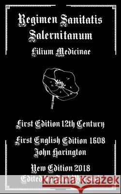 Regimen Sanitatis Salernitanum: Lilium Medicinae Schola Salernitana John Harington Tarl Warwick 9781535199254 Createspace Independent Publishing Platform