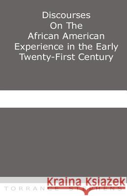 Discourses On The African American Experience in the Early 21st Century: Essays Stephens, Torrance T. 9781535200288 Createspace Independent Publishing Platform