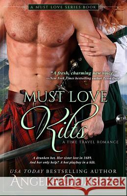 Must Love Kilts: A Time Travel Romance Angela Quarles 9781535200523 Createspace Independent Publishing Platform