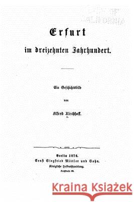 Erfurt Im Dreizehnten Jahrhundert, Ein Geschichtsbild Alfred Kirchhoff 9781535200646