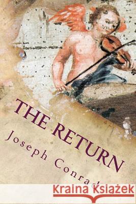 The Return Joseph Conrad 9781535201391 Createspace Independent Publishing Platform