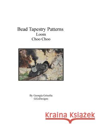 Bead Tapestry Patterns Loom Choo Choo Georgia Grisolia 9781535202671 Createspace Independent Publishing Platform