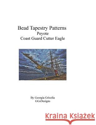 Bead Tapestry Patterns Peyote Coast Guard Cutter Eagle Georgia Grisolia 9781535202756 Createspace Independent Publishing Platform