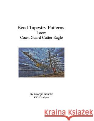 Bead Tapestry Patterns Loom Coast Guard Cutter Eagle Georgia Grisolia 9781535202831 Createspace Independent Publishing Platform