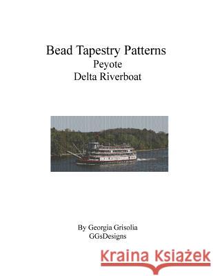 Bead Tapestry Patterns Peyote Delta Riverboat Georgia Grisolia 9781535203050 Createspace Independent Publishing Platform