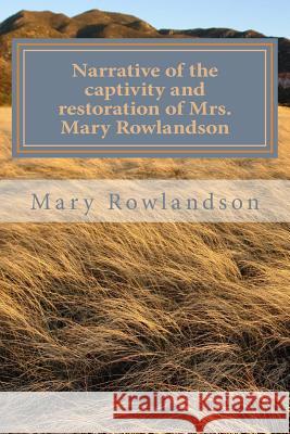 Narrative of the captivity and restoration of Mrs. Mary Rowlandson Sanchez, Angel 9781535205221 Createspace Independent Publishing Platform
