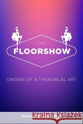 The Floorshow: Revised Edition Douglas William Woods 9781535205320