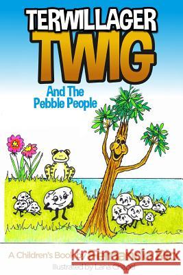 Terwillager Twig and The Pebble People Chapel, Lana 9781535206419 Createspace Independent Publishing Platform