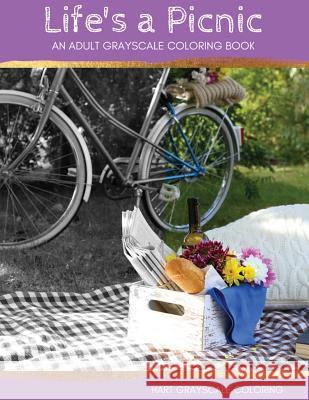 Life's a Picnic: A Grayscale Adult Coloring Book Hart House Creative                      Michelle Hart Hart Grayscale Coloring 9781535206433 Createspace Independent Publishing Platform