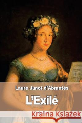 L'Exilé Junot D'Abrantes, Laure 9781535207737 Createspace Independent Publishing Platform