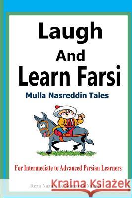 Laugh and Learn Farsi: Mulla Nasreddin Tales for Intermediate to Advanced Persian Learners Reza Nazari Somayeh Nazari 9781535207959 Createspace Independent Publishing Platform