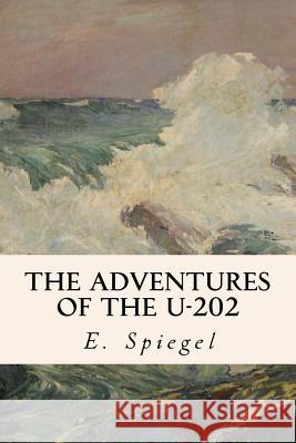 The Adventures of the U-202 E. Spiegel 9781535207980