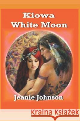 Kiowa White Moon Jeanie P. Johnson 9781535208031