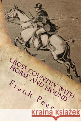 Cross Country with Horse and Hound Frank S. Peer 9781535208369 Createspace Independent Publishing Platform