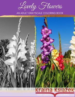 Lovely Flowers: A Grayscale Adult Coloring Book Hart House Creative                      Marie Mayden 9781535208567 Createspace Independent Publishing Platform