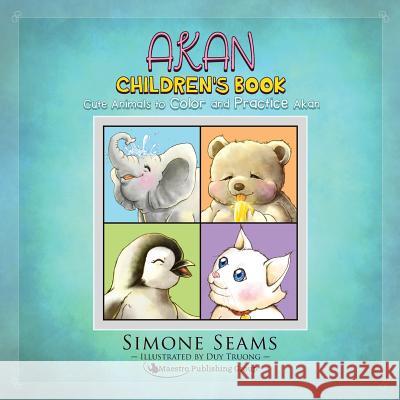 Akan Children's Book: Cute Animals to Color and Practice Akan Simone Seams Duy Truong 9781535209830 Createspace Independent Publishing Platform