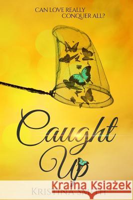 Caught Up Kristina Smith 9781535210041 Createspace Independent Publishing Platform