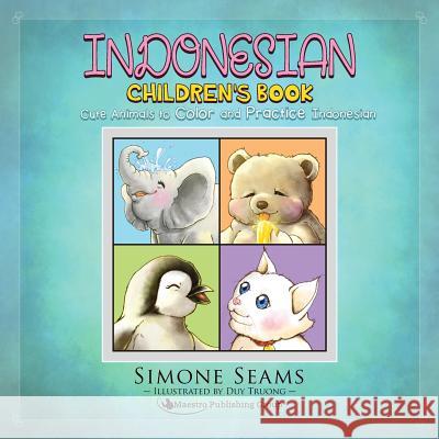 Indonesian Children's Book: Cute Animals to Color and Practice Indonesian Simone Seams Duy Truong 9781535210348