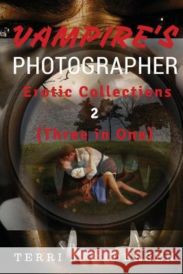 Vampires's Photographer Erotic Collections 2 (Three in One) Terri J. Pedersen 9781535210379 Createspace Independent Publishing Platform