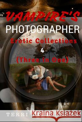 Vampires's Photographer Erotic Collections 4 (Three in One) Terri J. Pedersen 9781535210683 Createspace Independent Publishing Platform