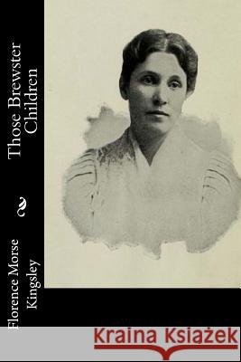 Those Brewster Children Florence Morse Kingsley 9781535210713