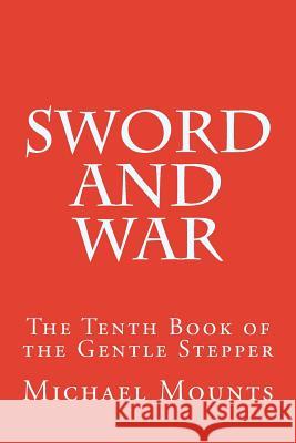 Sword and War Michael Mounts 9781535212823 Createspace Independent Publishing Platform