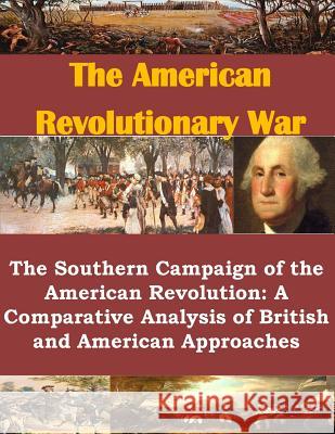 The Southern Campaign of the American Revolution: A Comparative Analysis of British and American Approaches United States Marine Corps Command and S Penny Hill Press 9781535212830 Createspace Independent Publishing Platform