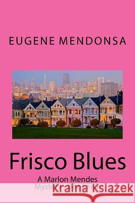 Frisco Blues: A Marlon Mendes Mystery Eugene Mendonsa 9781535212878