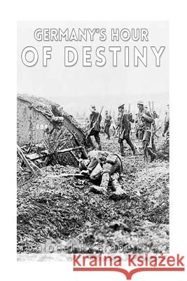Germany's Hour of Destiny Colonel H. Frobenius 9781535212939 Createspace Independent Publishing Platform
