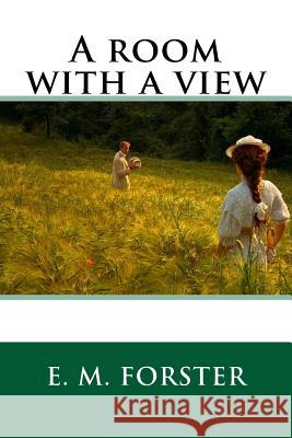 A room with a view Forster, E. M. 9781535213448 Createspace Independent Publishing Platform