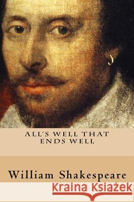 All's Well That Ends Well William Shakespeare 9781535213899 Createspace Independent Publishing Platform