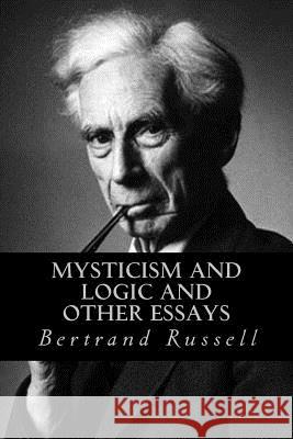 Mysticism and Logic and Other Essays Bertrand Russell 9781535214964 Createspace Independent Publishing Platform