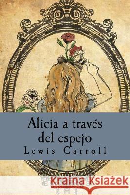 Alicia a través del espejo Carroll, Lewis 9781535215428 Createspace Independent Publishing Platform