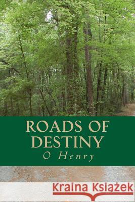 Roads of Destiny O. Henry 9781535215435 Createspace Independent Publishing Platform