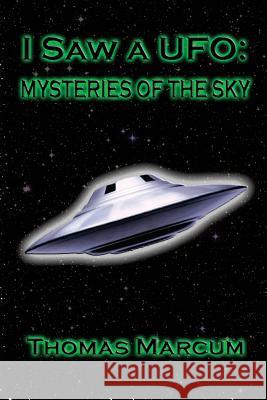 I saw a UFO: Mysteries of the sky Thomas Marcum, Greg Champy 9781535215497 Createspace Independent Publishing Platform