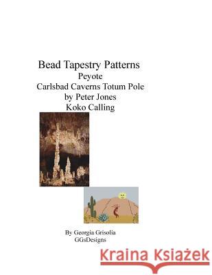 Bead Tapestry Patterns Peyote Carlsbad Caverns Totem Pole by Peter Jones Koko Calling Georgia Grisolia 9781535216050 Createspace Independent Publishing Platform