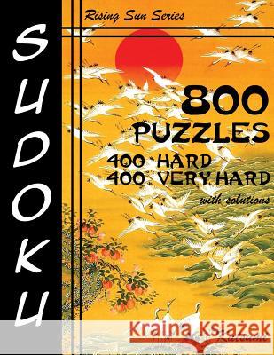 800 Sudoku Puzzles. 400 Hard & 400 Very Hard. With Solutions: Rising Sun Series Book Katsumi 9781535216197