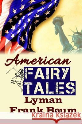 American Fairy Tales L. Frank Baum 9781535216258 Createspace Independent Publishing Platform