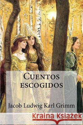 Cuentos escogidos Grimm, Jacob Ludwig Karl 9781535216302 Createspace Independent Publishing Platform