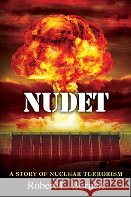 Nudet: A story of nuclear terrorism Burnett, Robert L. 9781535216470