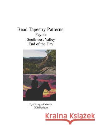 Bead Tapestry Patterns Peyote Southwest Valley End of the Day Georgia Grisolia 9781535216531 Createspace Independent Publishing Platform