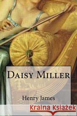 Daisy Miller Henry James 9781535216609 Createspace Independent Publishing Platform