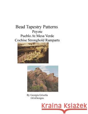 Bead Tapestry Patterns Peyote Pueblo at Mesa Verde Cochise Stronghold Ramparts Georgia Grisolia 9781535217323 Createspace Independent Publishing Platform