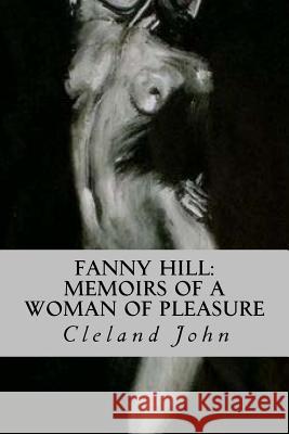 Fanny Hill: Memoirs of a Woman of Pleasure Cleland John 9781535217675 Createspace Independent Publishing Platform