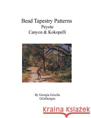 Bead Tapestry Patterns Peyote Canyon & Kokopelli Georgia Grisolia 9781535217910 Createspace Independent Publishing Platform